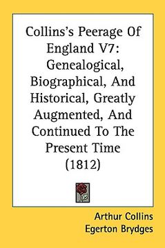 portada collins's peerage of england v7: genealogical, biographical, and historical, greatly augmented, and continued to the present time (1812)