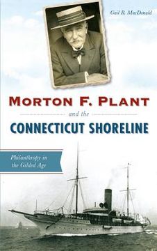 portada Morton F. Plant and the Connecticut Shoreline: Philanthropy in the Gilded Age (en Inglés)