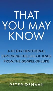 portada That You May Know: A 40-Day Devotional Exploring the Life of Jesus from the Gospel of Luke (en Inglés)