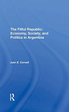 portada The Fitful Republic: Economy, Society, and Politics in Argentina (en Inglés)