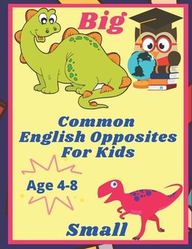 portada Common English Opposites for Kids: English Activity Book for Kids Ages 4-8, 3-7. Learn to Read, Write, and Identify Words, Objects. Gift for Teacher's (en Inglés)