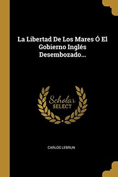 portada La Libertad de los Mares ó el Gobierno Inglés Desembozado.
