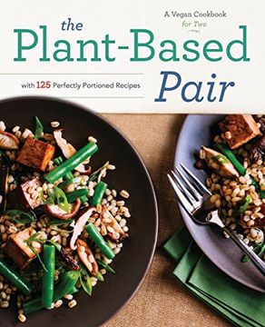 portada Plant-Based Pair: A Vegan Cookbook for Two with 125 Perfectly Portioned Recipes