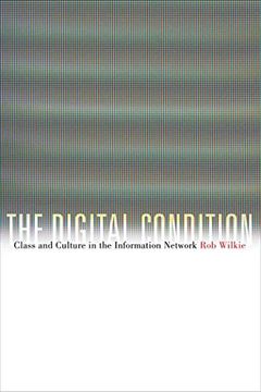portada The Digital Condition: Class and Culture in the Information Network (en Inglés)