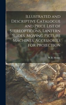 portada Illustrated and Descriptive Catalogue and Price List of Stereopticons, Lantern Slides, Moving Picture Machines, Accessories for Projection (en Inglés)