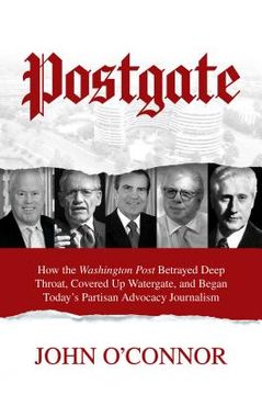 portada Postgate: How the Washington Post Betrayed Deep Throat, Covered Up Watergate, and Began Today's Partisan Advocacy Journalism