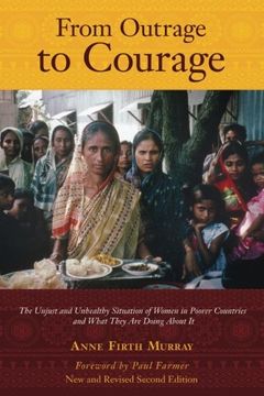portada From Outrage to Courage: The Unjust and Unhealthy Situation of Women in Poorer Countries and What They are Doing About it: Second Edition (in English)