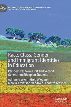 portada Race, Class, Gender, and Immigrant Identities in Education: Perspectives from First and Second Generation Ethiopian Students