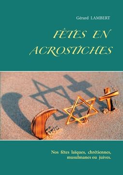 portada Fêtes en acrostiches: Nos fêtes laïques, chrétiennes, musulmanes ou juives. (en Francés)