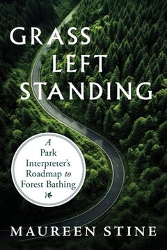 portada Grass Left Standing: A Park Interpreter's Road Map to Forest Bathing (en Inglés)