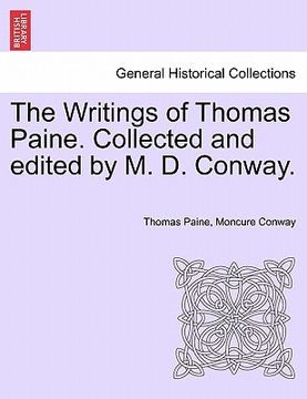 portada the writings of thomas paine. collected and edited by m. d. conway. (in English)
