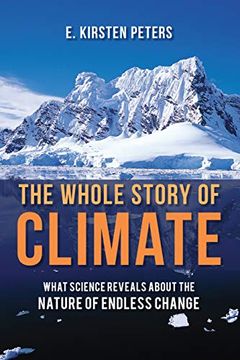 portada The Whole Story of Climate: What Science Reveals About the Nature of Endless Change (in English)
