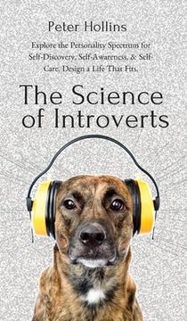 portada The Science of Introverts: Explore the Personality Spectrum for Self-Discovery, Self-Awareness, & Self-Care. Design a Life That Fits. (in English)
