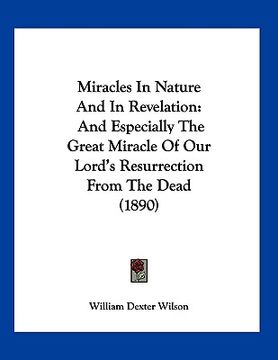 portada miracles in nature and in revelation: and especially the great miracle of our lord's resurrection from the dead (1890) (in English)