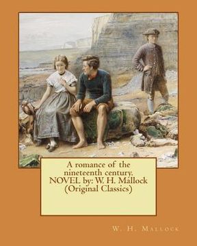 portada A romance of the nineteenth century. NOVEL by: W. H. Mallock (Original Classics) (en Inglés)