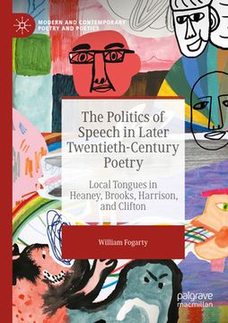portada The Politics of Speech in Later Twentieth-Century Poetry: Local Tongues in Heaney, Brooks, Harrison, and Clifton (in English)