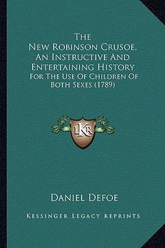 portada the new robinson crusoe, an instructive and entertaining history: for the use of children of both sexes (1789) (en Inglés)