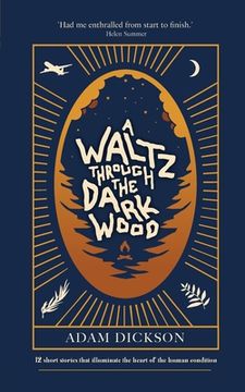 portada A Waltz Through The Dark Wood: 12 short stories that illuminate the heart of the human condition (en Inglés)