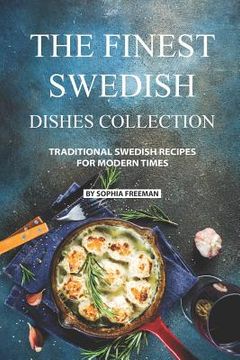 portada The Finest Swedish Dishes Collection: Traditional Swedish Recipes for Modern Times (en Inglés)