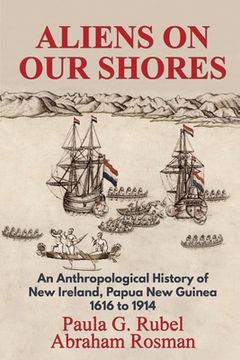 portada Aliens on Our Shores: An Anthropological History of New Ireland, Papua New Guinea 1616 to 1914