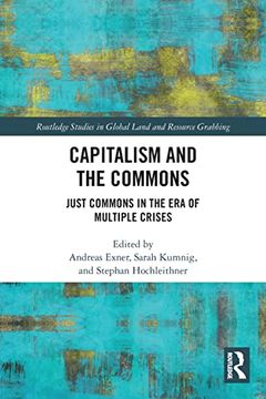 portada Capitalism and the Commons: Just Commons in the era of Multiple Crises (Routledge Studies in Global Land and Resource Grabbing) (en Inglés)