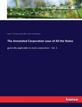 portada The Annotated Corporation Laws of All the States: generally applicable to stock corporation - Vol. 3 (en Inglés)