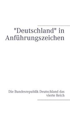 portada Deutschland" in Anführungszeichen: Die Bundesrepublik Deutschland das Vierte Reich (en Alemán)