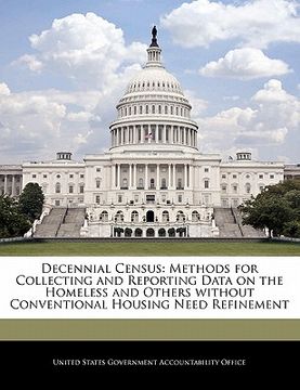 portada decennial census: methods for collecting and reporting data on the homeless and others without conventional housing need refinement