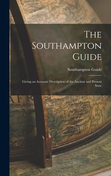 portada The Southampton Guide: Giving an Accurate Description of the Ancient and Present State