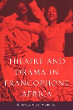 portada Theatre and Drama in Francophone Africa: A Critical Introduction (en Inglés)