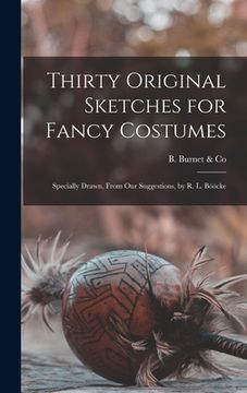 portada Thirty Original Sketches for Fancy Costumes: Specially Drawn, From Our Suggestions, by R. L. Bööcke (in English)