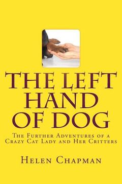 portada The Left Hand of Dog: The Further Adventures of a Crazy Cat Lady and Her Critters (in English)