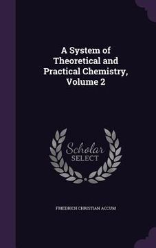 portada A System of Theoretical and Practical Chemistry, Volume 2 (en Inglés)