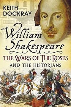 portada William Shakespeare, the Wars of the Roses and the Historians