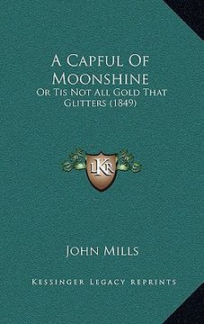 portada a capful of moonshine: or tis not all gold that glitters (1849) (en Inglés)