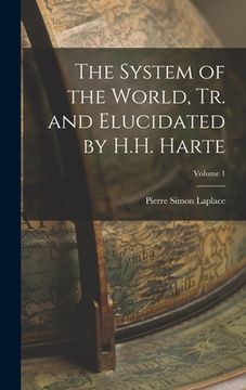 portada The System of the World, Tr. and Elucidated by H.H. Harte; Volume 1 (en Inglés)