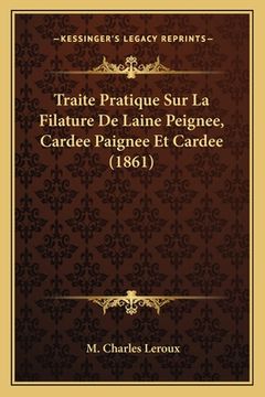 portada Traite Pratique Sur La Filature De Laine Peignee, Cardee Paignee Et Cardee (1861) (en Francés)