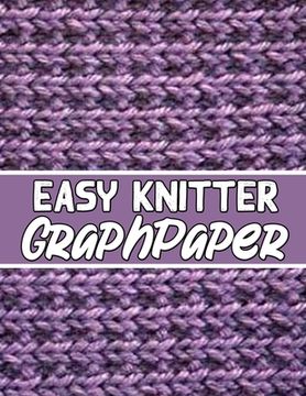 portada easy knitter graph paper: knitter's gifts for all beginner knitter. if you are beginning knitter this can helps you to do your work (en Inglés)