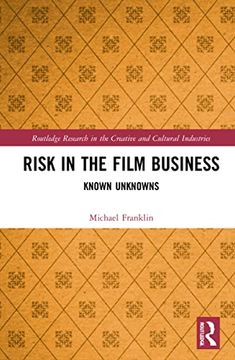 portada Risk in the Film Business: Known Unknowns (Routledge Research in the Creative and Cultural Industries) (in English)