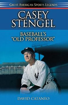 casey stengel: baseball's old professor