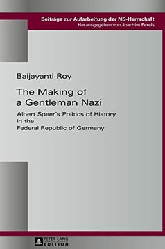 portada The Making of a Gentleman Nazi; Albert Speer'S Politics of History in the Federal Republic of Germany (5) (Beitraege zur Aufarbeitung der Ns-Herrschaft) (en Inglés)