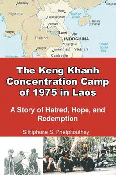 portada The Keng Khanh Concentration Camp of 1975 in Laos: A Story of Hatred, Hope, and Redemption (in English)