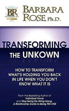 portada transforming the unknown: how to transform what's holding you back in life when you don't know what it is (en Inglés)