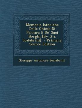 portada Memorie Istoriche Delle Chiese Di Ferrara E De' Suoi Borghi [By G.a. Scalabrini]. - Primary Source Edition (in Italian)