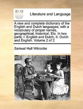 portada a new and complete dictionary of the english and dutch languages; with a vocabulary of proper names, geographical, historical, etc. in two parts; i. (in English)