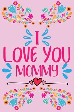 portada I love you, Mommy - Prompted fill in the blank, quotes and flowers coloring (en Inglés)