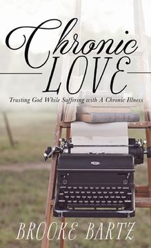 portada Chronic Love: Trusting God While Suffering with A Chronic Illness (in English)