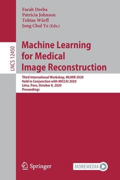 portada Machine Learning for Medical Image Reconstruction: Third International Workshop, Mlmir 2020, Held in Conjunction with Miccai 2020, Lima, Peru, October (en Inglés)