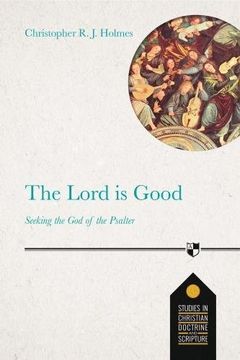 portada The Lord is Good: Seeking the god of the Psalter (Studies in Christian Doctrine and Scripture) (en Inglés)