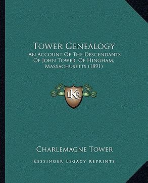 portada tower genealogy: an account of the descendants of john tower, of hingham, massachusetts (1891) (en Inglés)